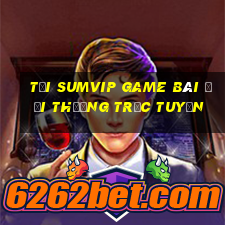 Tải Sumvip Game Bài Đổi Thưởng Trực Tuyến