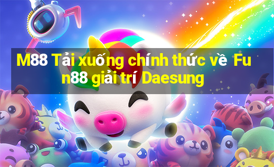 M88 Tải xuống chính thức về Fun88 giải trí Daesung