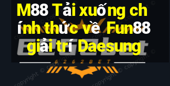 M88 Tải xuống chính thức về Fun88 giải trí Daesung