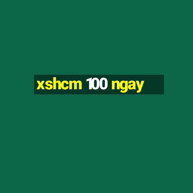 xshcm 100 ngay