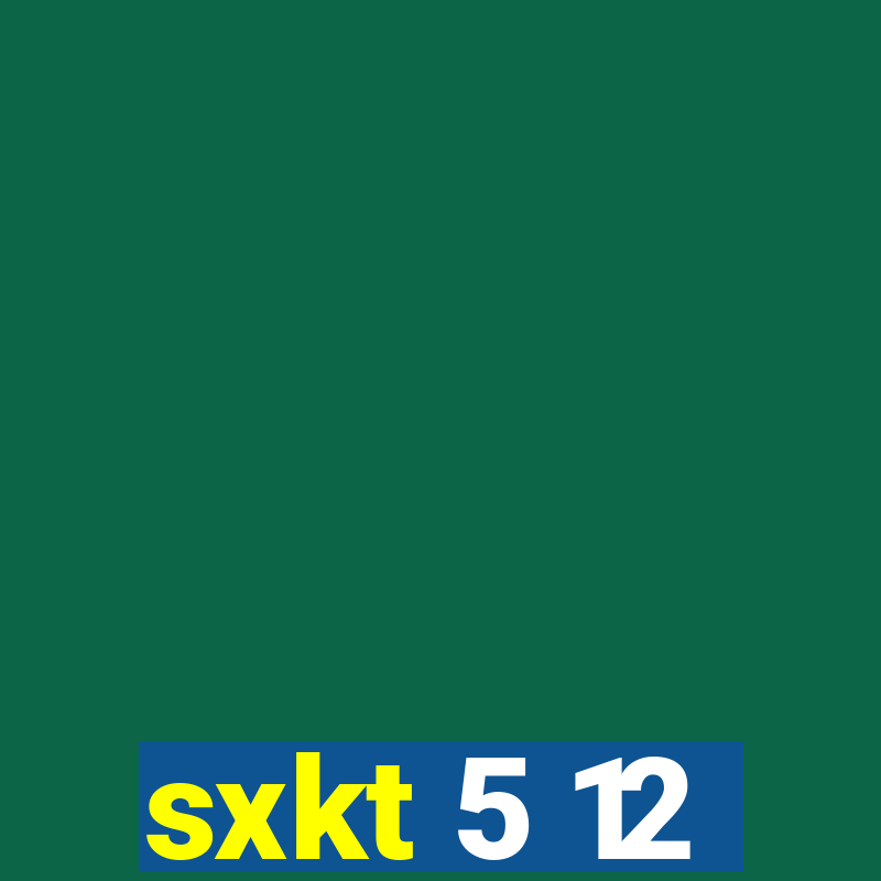 sxkt 5 12