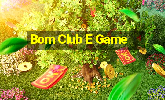 Bom Club E Game