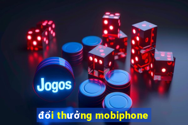 đổi thưởng mobiphone