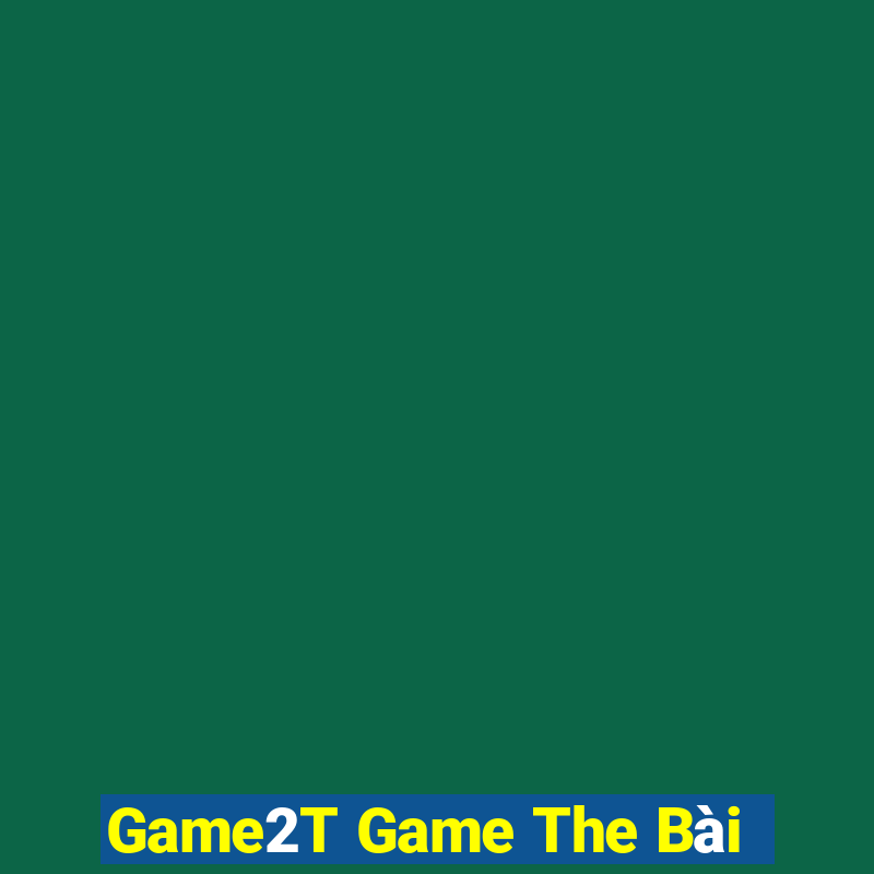 Game2T Game The Bài