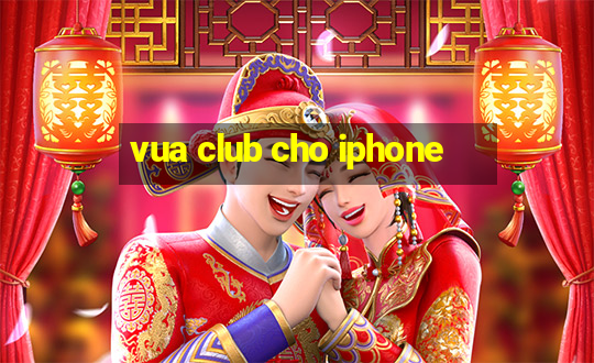 vua club cho iphone