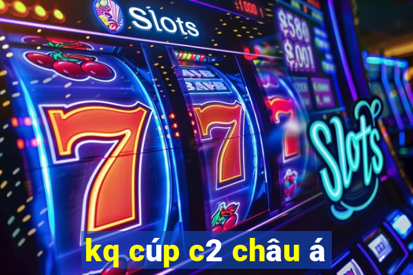 kq cúp c2 châu á