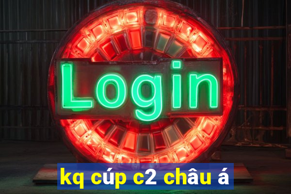 kq cúp c2 châu á