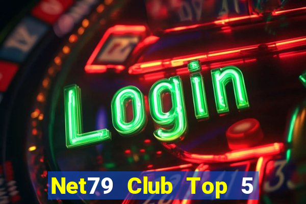 Net79 Club Top 5 Game Bài Đổi Thưởng Uy Tín 2024