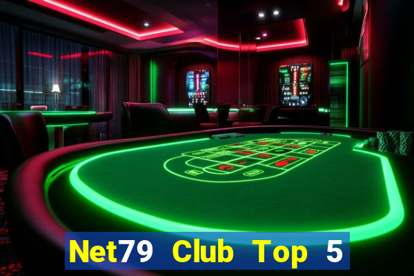 Net79 Club Top 5 Game Bài Đổi Thưởng Uy Tín 2024