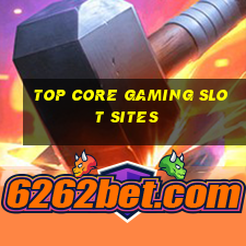 top core gaming slot sites