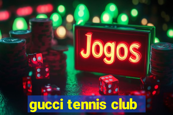 gucci tennis club