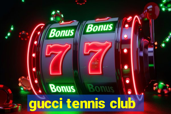 gucci tennis club