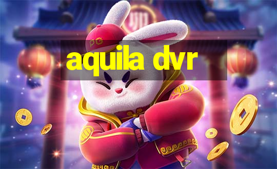 aquila dvr