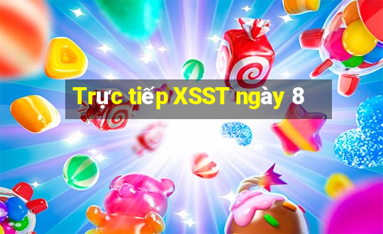 Trực tiếp XSST ngày 8