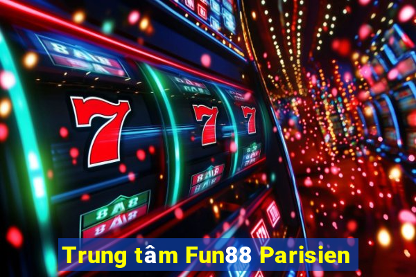 Trung tâm Fun88 Parisien