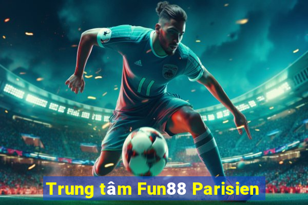 Trung tâm Fun88 Parisien