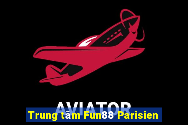 Trung tâm Fun88 Parisien