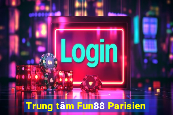 Trung tâm Fun88 Parisien