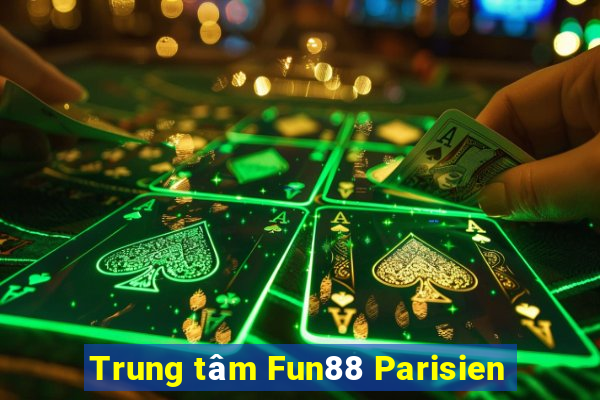 Trung tâm Fun88 Parisien