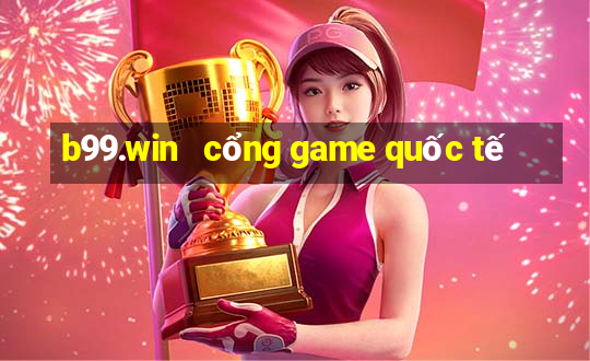 b99.win   cổng game quốc tế