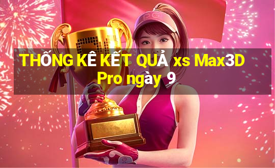 THỐNG KÊ KẾT QUẢ xs Max3D Pro ngày 9