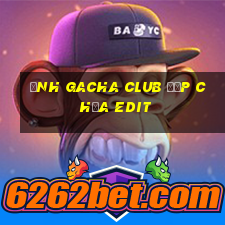 ảnh gacha club đẹp chưa edit