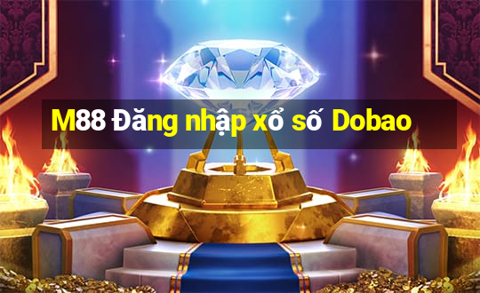 M88 Đăng nhập xổ số Dobao