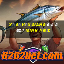 xổ số hậu giang 6 4 2024 minh ngọc