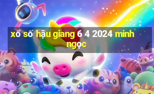 xổ số hậu giang 6 4 2024 minh ngọc