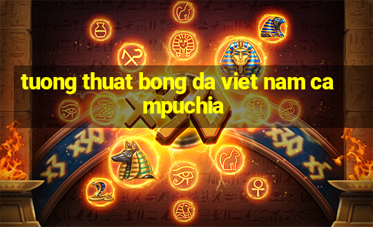 tuong thuat bong da viet nam campuchia