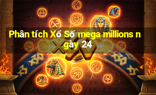 Phân tích Xổ Số mega millions ngày 24