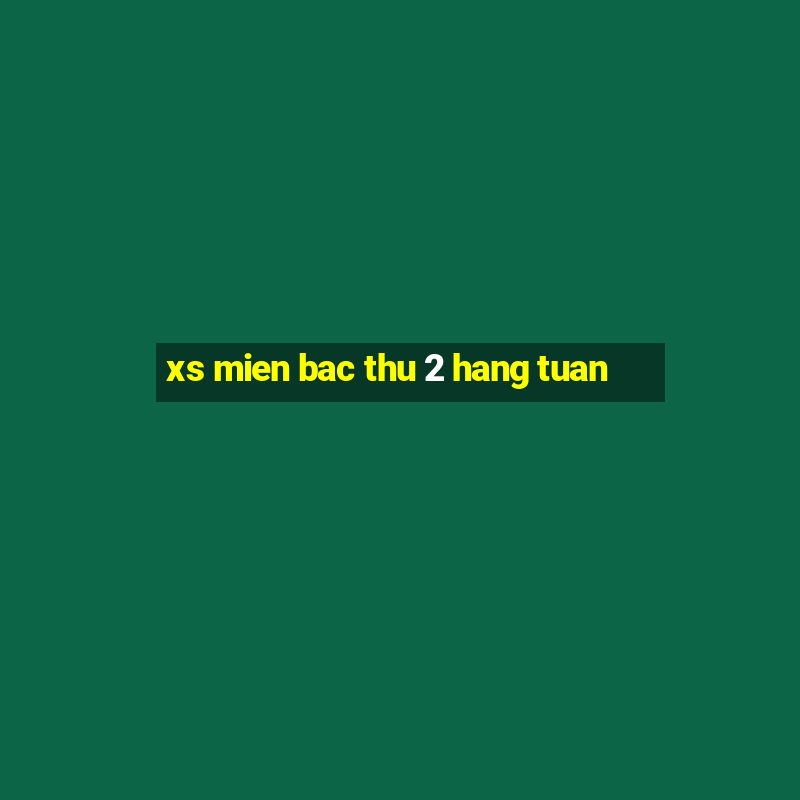 xs mien bac thu 2 hang tuan