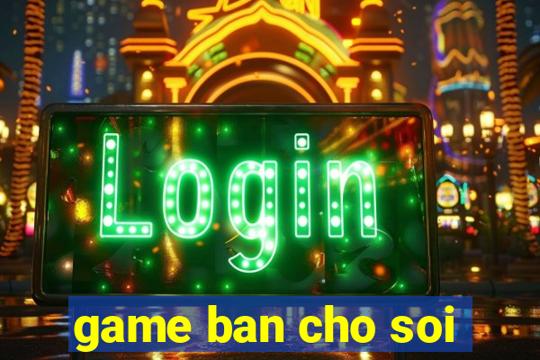 game ban cho soi