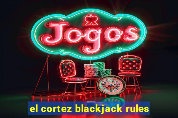 el cortez blackjack rules