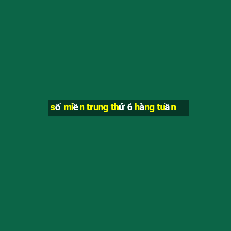 số miền trung thứ 6 hàng tuần