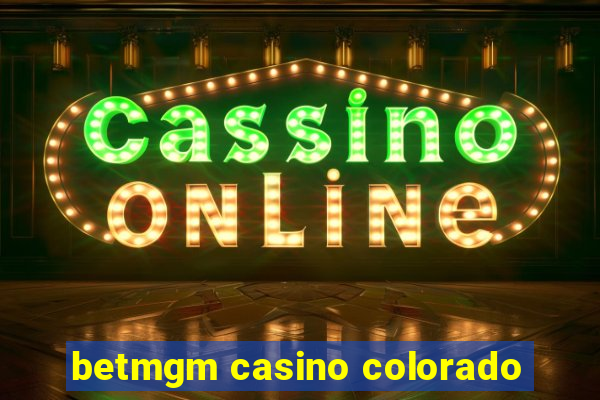 betmgm casino colorado