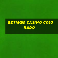 betmgm casino colorado