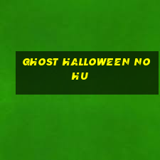 ghost halloween nohu