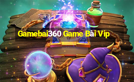 Gamebai360 Game Bài Vip