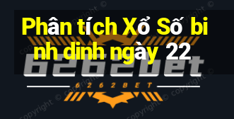 Phân tích Xổ Số binh dinh ngày 22