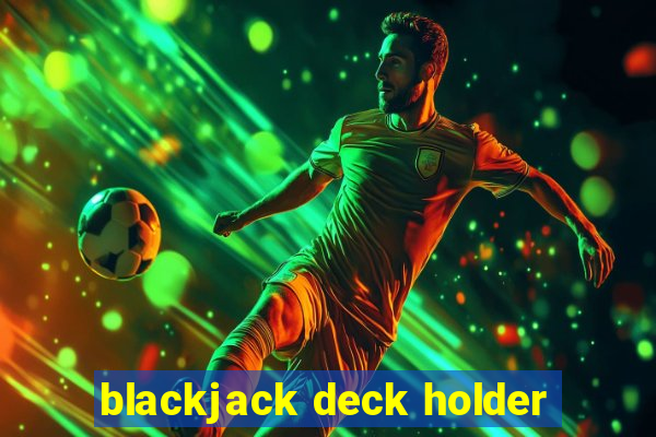 blackjack deck holder