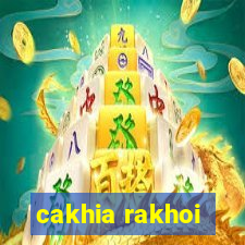 cakhia rakhoi