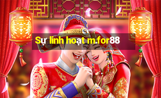 Sự linh hoạt m.for88