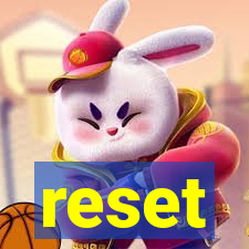 reset