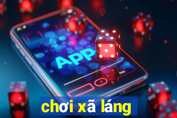 chơi xã láng