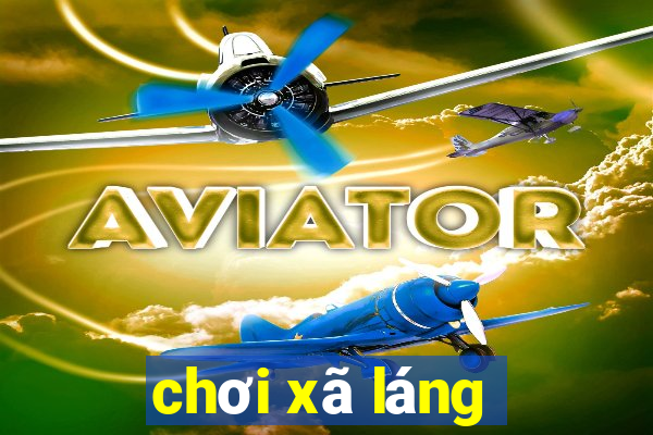 chơi xã láng