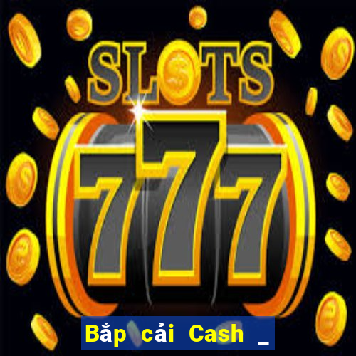 Bắp cải Cash _ Bắp cải Cash