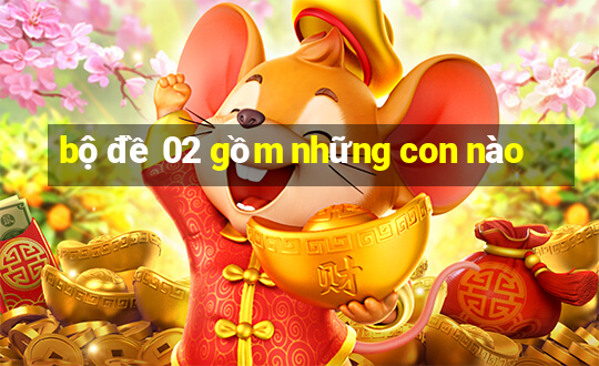 bộ đề 02 gồm những con nào