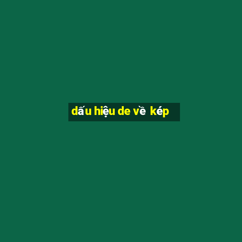 dấu hiệu de về kép