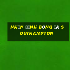 nhận định bóng đá southampton